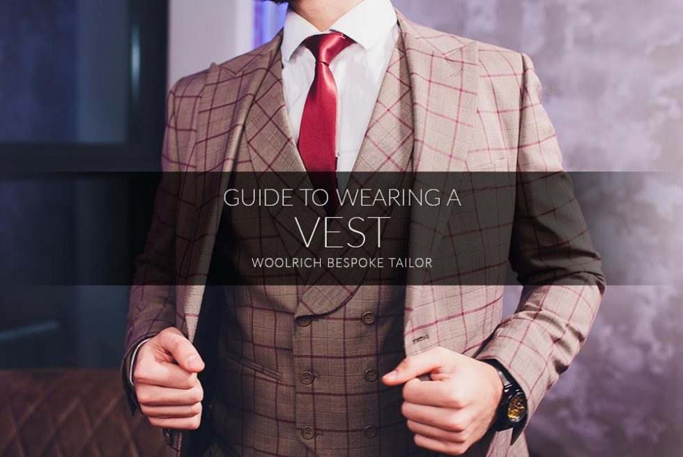 Guide to wearing Vests Style Guide Woolrich Bespoke Tailor